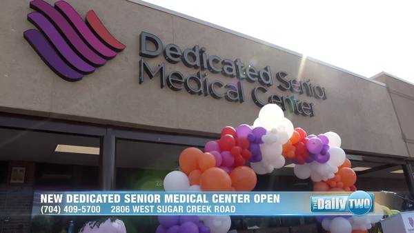 Daily Two: Dedicated Senior Medical Center celebrates grand opening in north Charlotte